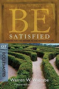 Cover image for Be Satisfied ( Ecclesiastes ): Looking for the Answer to the Meaning of Life