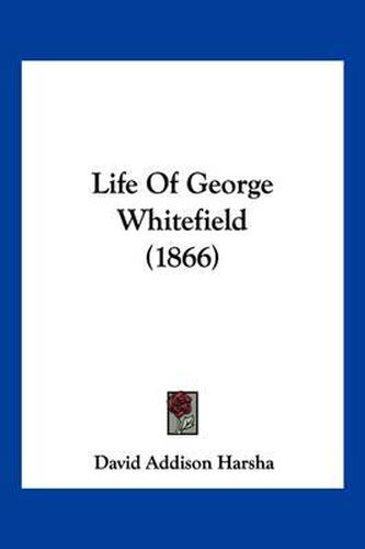 Cover image for Life of George Whitefield (1866)