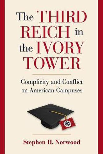 Cover image for The Third Reich in the Ivory Tower: Complicity and Conflict on American Campuses