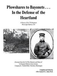 Cover image for Plowshares to Bayonets... in the Defense of the Heartland: A History of the 27th Regiment Mississippi Infantry, CSA