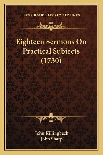 Eighteen Sermons on Practical Subjects (1730) Eighteen Sermons on Practical Subjects (1730)