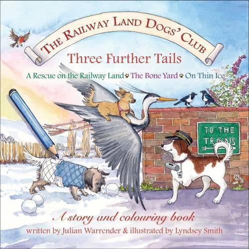 Cover image for The Railway Land Dogs' Club: A Rescue on the Railway Land, the Bone Yard, on Thin Ice: Three Further Tails