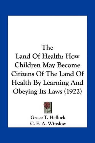 The Land of Health: How Children May Become Citizens of the Land of Health by Learning and Obeying Its Laws (1922)