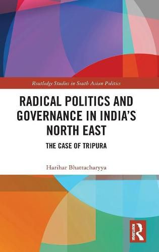 Cover image for Radical Politics and Governance in India's North East: The Case of Tripura