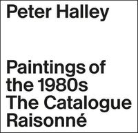 Cover image for Peter Halley: The Complete 1980s Paintings