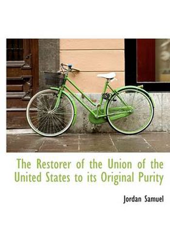 Cover image for The Restorer of the Union of the United States to Its Original Purity