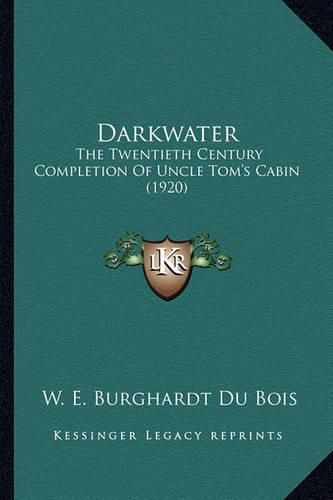 Cover image for Darkwater Darkwater: The Twentieth Century Completion of Uncle Tom's Cabin (1920)the Twentieth Century Completion of Uncle Tom's Cabin (1920)