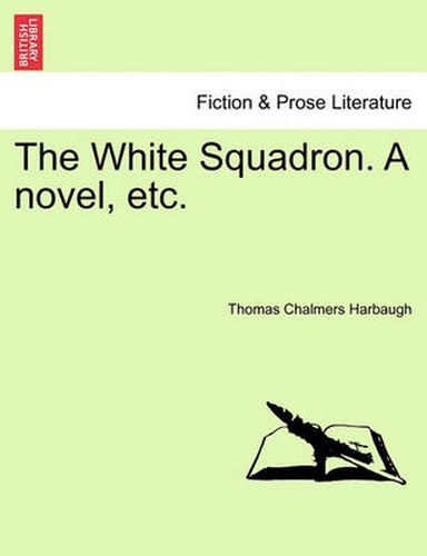 Cover image for The White Squadron. a Novel, Etc.