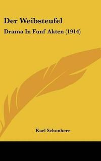 Cover image for Der Weibsteufel: Drama in Funf Akten (1914)