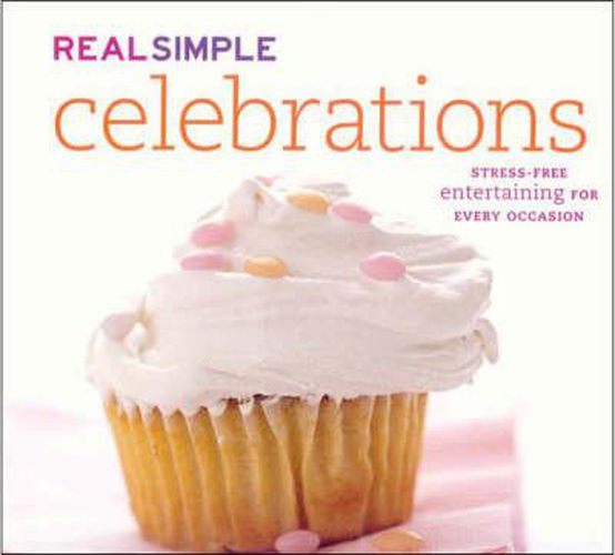 Cover image for Real Simple Celebrations: Stress-Free Entertaining for Every Occasion