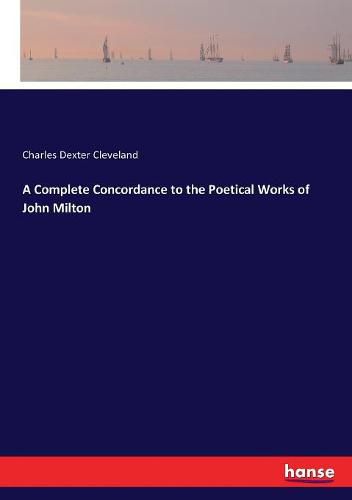 A Complete Concordance to the Poetical Works of John Milton