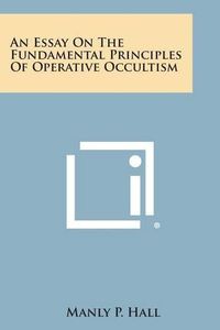 Cover image for An Essay on the Fundamental Principles of Operative Occultism