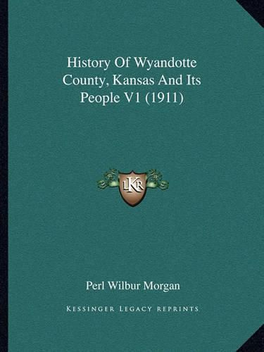 Cover image for History of Wyandotte County, Kansas and Its People V1 (1911)