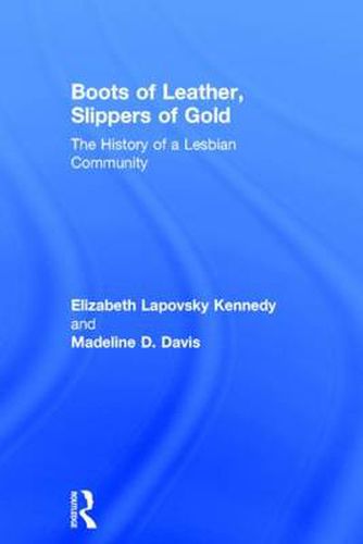 Cover image for Boots of Leather, Slippers of Gold: The History of a Lesbian Community