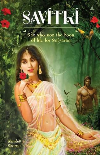 Cover image for Savitri: She Who Won The Boon Of Life For Satyavan