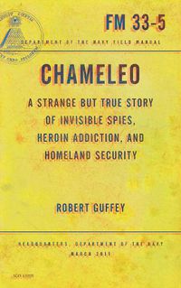 Cover image for Chameleo: A Strange but True Story of Invisible Spies, Heroin Addiction, and Homeland Security