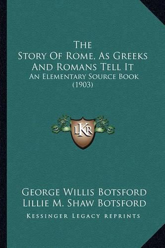 The Story of Rome, as Greeks and Romans Tell It: An Elementary Source Book (1903)