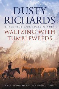 Cover image for Waltzing With Tumbleweeds: A Collection of Western Short Stories