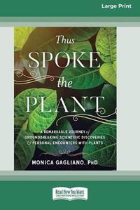 Cover image for Thus Spoke the Plant: A Remarkable Journey of Groundbreaking Scientific Discoveries and Personal Encounters with Plants (16pt Large Print Edition)