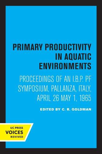 Cover image for Primary Productivity in Aquatic Environments: Proceedings of an I.B.P. PF Symposium, Pallanza, Italy, April 26-May 1, 1965