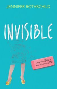 Cover image for Invisible: How You Feel Is Not Who You Are