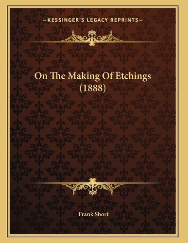 Cover image for On the Making of Etchings (1888)