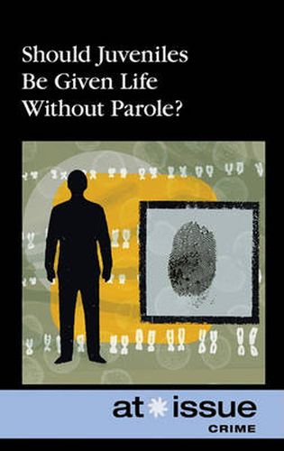 Cover image for Should Juveniles Be Given Life Without Parole?