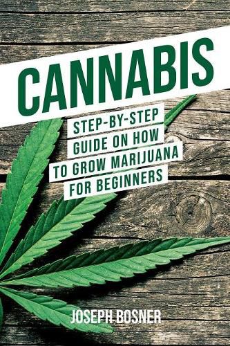 Cover image for Cannabis: Step-By-Step Guide on How to Grow Marijuana for Beginners