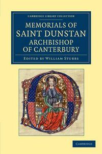 Cover image for Memorials of Saint Dunstan, Archbishop of Canterbury