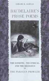 Cover image for Baudelaire's Prose Poems: The Esthetic, the Ethical, and the Religious in   the Parisian Prowler