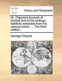 Cover image for Dr. Cheyne's Account of Himself and of His Writings