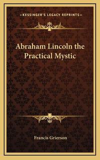 Cover image for Abraham Lincoln the Practical Mystic