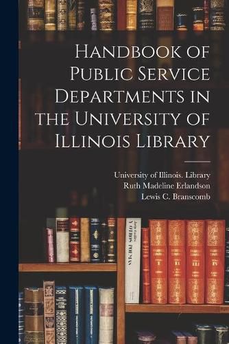 Cover image for Handbook of Public Service Departments in the University of Illinois Library