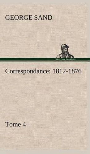 Correspondance, 1812-1876 - Tome 4