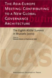 Cover image for The Asia-Europe Meeting: Contributing to a New Global Governance Architecture: The Eighth ASEM Summit in Brussels (2010)