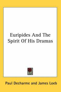 Cover image for Euripides and the Spirit of His Dramas