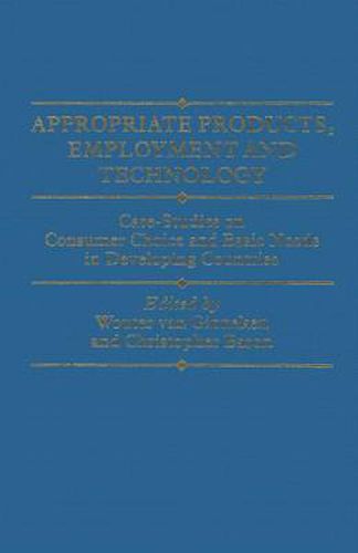 Cover image for Appropriate Products, Employment and Technology: Case-Studies on Consumer Choice and Basic Needs in Developing Countries