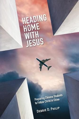 Cover image for Heading Home with Jesus: Preparing Chinese Students to Follow Christ in China