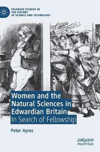 Cover image for Women and the Natural Sciences in Edwardian Britain: In Search of Fellowship