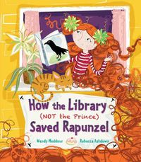 Cover image for How the Library (Not the Prince) Saved Rapunzel