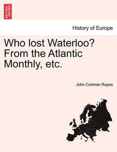 Cover image for Who Lost Waterloo? from the Atlantic Monthly, Etc.