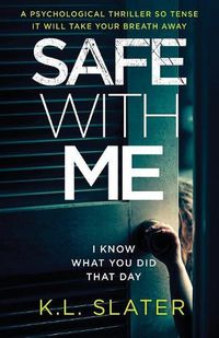 Cover image for Safe with Me: A Psychological Thriller So Tense It Will Take Your Breath Away