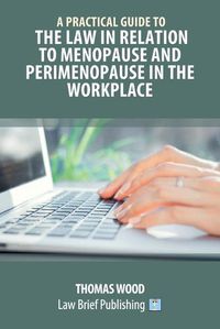 Cover image for A Practical Guide to the Law in relation to Menopause and Perimenopause in the Workplace