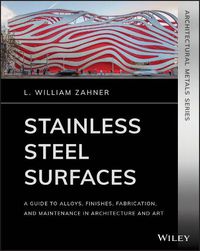 Cover image for Stainless Steel Surfaces - A Guide to Alloys, Finishes, Fabrication and Maintenance in Architecture and Art