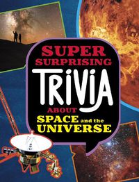 Cover image for Super Surprising Trivia About Space and the Universe