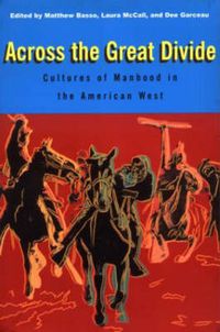 Cover image for Across the Great Divide: Cultures of Manhood in the American West