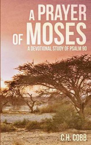 A Prayer of Moses: A devotional study of Psalm 90