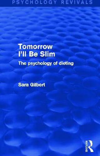 Cover image for Tomorrow I'll Be Slim: The Psychology of Dieting