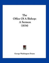 Cover image for The Office of a Bishop: A Sermon (1834)