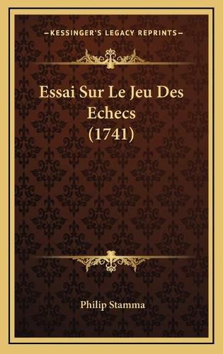 Cover image for Essai Sur Le Jeu Des Echecs (1741) Essai Sur Le Jeu Des Echecs (1741)